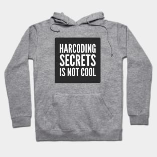 Secure Coding Harcoding Secrets Is Not Cool Black Background Hoodie